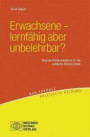 Erwachsene - lernfähig aber unbelehrbar?: Ein Beitrag des Konstruktivismus zur politischen Bildung (non-formale politische Bildung)