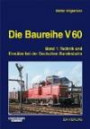 Die Baureihe V 60: Band 1: Technik und Einsätze bei der Deutschen Bundesbahn