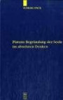 Platons Begründung der Seele im absoluten Denken (Quellen Und Studien Zur Philosophie)