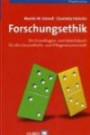 Forschungsethik: Ein Grundlagen- und Arbeitsbuch mit Beispielen aus der Gesundheits- und Pflegewissenschaft