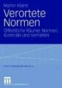 Verortete Normen: Öffentliche Räume, Normen, Kontrolle und Verhalten: Öffentliche Räume, Normen, Kontrolle und Verhalten. Ausgezeichnet mit dem ... (DVAG) 2007 (Stadtforschung aktuell)