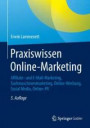 Praxiswissen Online-Marketing: Affiliate- und E-Mail-Marketing, Suchmaschinenmarketing, Online-Werbung, Social Media, Online-PR