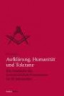 Aufklärung, Humanität und Toleranz: Die Geschichte der österreichischen Freimaurerei im 18. Jahrhundert (Quellen und Darstellungen zur europäischen Freimaurerei)