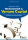 Wie komme ich zu Venture Capital? Praxisratgeber mit Insidertipps für die erfolgreiche Kapitalakquise