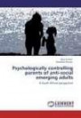 Psychologically controlling parents of anti-social emerging adults: A South African perspective