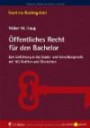 Öffentliches Recht für den Bachelor: Eine Einführung in das Staats- und Verwaltungsrecht mit 165 Grafiken und Übersichten (Start ins Rechtsgebiet)