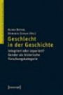Geschlecht in der Geschichte: Integriert oder separiert? Gender als historische Forschungskategorie (Mainzer Historische Kulturwissenschaften)