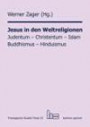 Jesus in den Weltreligionen: Judentum - Christentum - Islam - Buddhismus - Hinduismus. (Theologische Studien-Texte (ThST))