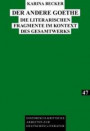 Der andere Goethe: Die literarischen Fragmente im Kontext des Gesamtwerks (Historisch-kritische Arbeiten zur deutschen Literatur)