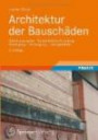 Architektur der Bauschäden: Schadensursache - Gutachterliche Einstufung - Beseitigung - Vorbeugung - Lösungsdetails (German Edition)