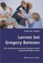 Lernen bei Gregory Bateson: Die Veränderung sozialer Systeme durch organisationales Lernen