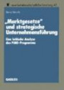 Marktgesetze" und strategische Unternehmensführung: Eine kritische Analyse des PIMS-Programms (neue betriebswirtschaftliche forschung (nbf)) (German Edition)