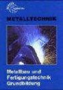 Metalltechnik. Metallbau- und Fertigungstechnik. Grundbildung. (Lernmaterialien) (Europa-Fachbuchreihe für Metallberufe)