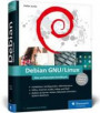 Debian GNU/Linux: Das umfassende Handbuch. Installation, Konfiguration, Administration, Office, Internet, Audio, Video, Shellm, Netzwerk, Sicherheit u. v. m
