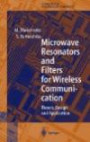 Microwave Resonators and Filters for Wireless Communication: Theory, Design and Application (Springer Series in Advanced Microelectronics)