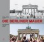 Die Berliner Mauer: Fotografien 1973 bis heute