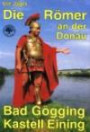 Die Römer an der Donau: Bad Gögging - Kastell Eining