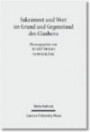 Sakrament und Wort im Grund und Gegenstand des Glaubens: Theologische Studien zur römisch-katholischen und evangelisch-lutherischen Lehre