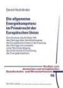 Die allgemeine Energiekompetenz im Primärrecht der Europäischen Union: Eine Analyse des Artikels 194 des Vertrags über die Arbeitsweise der ... Gesellschafts- und Wirtschaftsrecht)