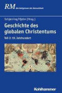 Geschichte des globalen Christentums: Teil 2: 19. Jahrhundert (Die Religionen der Menschheit)