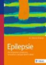Epilepsie: Die Krankheit erkennen, verstehen und gut damit leben