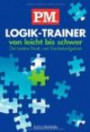 P.M. Logik-Trainer von leicht bis schwer: Die besten Denk- und Knobelaufgaben
