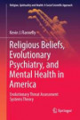 Religious Beliefs, Evolutionary Psychiatry, and Mental Health in America: Evolutionary Threat Assessment Systems Theory