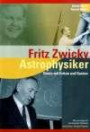 Fritz Zwicky, Astrophysiker: Genie mit Ecken und Kanten