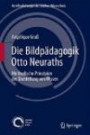 Die Bildpädagogik Otto Neuraths: Methodische Prinzipien der Darstellung von Wissen (Veröffentlichungen des Instituts Wiener Kreis)