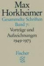 Max Horkheimer. Gesammelte Schriften - Taschenbuch-Ausgabe: Gesammelte Schriften VII: Vorträge und Aufzeichnungen 1949-1973. 1. Philosophisches 2. Würdigungen 3. Gespräche: BD 7