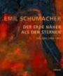 Emil Schumacher - Der Erde näher als den Sternen. Malerei 1936 - 1999