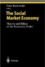 The Social Market Economy: Theory and Ethics of the Economic Order (Studies in Economic Ethics and Philosophy)