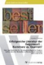Erfolgreiche Literatur der Gegenwart - Kommerz vs. Qualität?: Eine marktorientierte, literatursoziologische Analyse belletristischer Bestseller in Deutschland zwischen 2002 und 2010