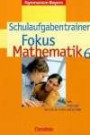 Fokus Mathematik, Gymnasium Bayern : Klasse 6, Schulaufgabentrainer