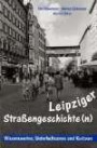 Leipziger Straßengeschichten - Wissenwertes, Unterhaltsames, Kurioses: Wissenswertes, Unterhaltsames und Kuriose