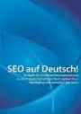 SEO auf Deutsch!: 33 Köpfe der Suchmaschinenoptimierung aus dem deutschsprachigen Raum geben ihren Werdegang und wertvolle Tipps preis