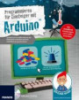 Der kleine Hacker: Programmieren für Einsteiger mit Arduino? | Spielerisch Grundkenntnisse der Elektronik erwerben und mit ArduBlock programmieren | Inklusive ArduBlock auf CD-ROM