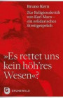 Es rettet uns kein höh'res Wesen"?: Zur Religionskritik von Karl-Marx - ein solidarisches Streitgespräch