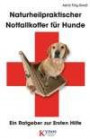 Naturheilpraktischer Notfallkoffer für Hunde. Ein Ratgeber zur Ersten Hilfe (Das besondere Hundebuch)