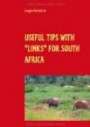 USEFUL TIPS WITH "LINKS" FOR SOUTH AFRICA: Travel Guide with Personal Experiences and Pictures: Cape Town, Garden Route, Pretoria and Kruger Park ( Easy to read)