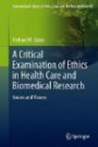 A Critical Examination of Ethics in Health Care and Biomedical Research: Voices and Visions (International Library of Ethics, Law, and the New Medicine)