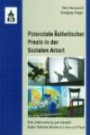 Potenziale Ästhetischer Praxis in der Sozialen Arbeit: Eine Untersuchung zum Bereich Kultur-Ästhetik-Medien in Lehre und Praxi