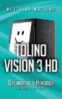 Tolino Vision 3 HD - das inoffizielle Handbuch: Anleitung, Tipps, Tricks