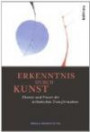 Erkenntnis durch Kunst: Theorie und Praxis der ästhetischen Transformation