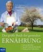 Das große Buch der gesunden Ernährung: Genuss ohne Reue-Spezielle Tricks für Ihre Küche-Einstieg in die Vollwertkost