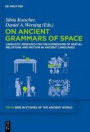 On Ancient Grammars of Space: Linguistic Research on the Expression of Spatial Relations and Motion in Ancient Languages (Topoi - Berlin Studies of ... - Berliner Studien der Alten Welt, Band 19)