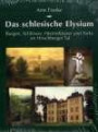 Das schlesische Elysium. Burgen, Schlösser, Herrenhäuser und Parks im Hirschberger Tal