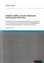 Friedrich Schiller und die ästhetische Erziehung des Menschen: Einführende Auseinandersetzung Schillers Konzeption einer ästhetischen Erziehung und ... anhand der "ästhetischen Briefe