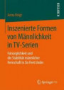 Inszenierte Formen von Männlichkeit in TV-Serien: Fürsorglichkeit und die Stabilität männlicher Herrschaft in Six Feet Under