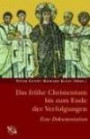 Das frühe Christentum bis zum Ende der Verfolgungen. Eine Dokumentation